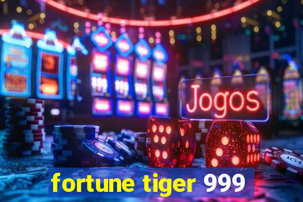 fortune tiger 999